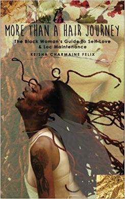 More Than a Hair Journey: The Black Woman's Guide to Self-Love and Loc Maintenance
