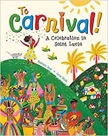 To Carnival: A Celebration in St Lucia