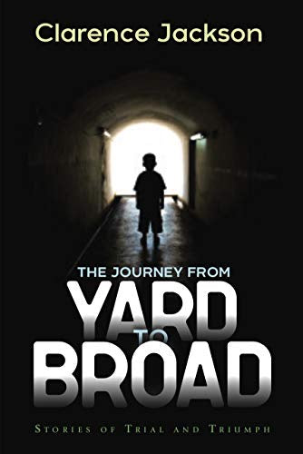 The Journey From Yard to Broad: Stories of Trial and Triumph