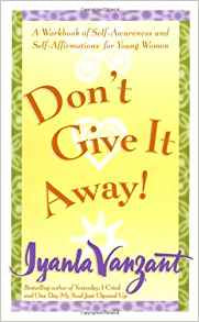 Don't Give It Away! A Workbook of Self-Awareness and Self-Affirmations for Young Women